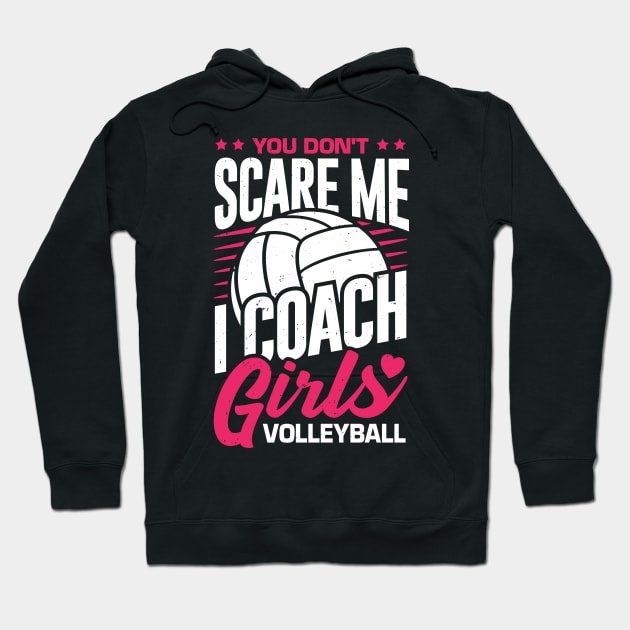 You Don't Scare Me I Coach Girls Volleyball Hoodie by Dolde08